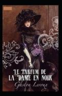 Le Parfum De La Dame En Noir Annote di Gaston LeRoux edito da Independently Published