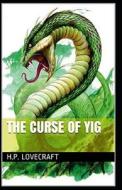The Curse of Yig Annotated di Howard Phillips Lovecraft edito da UNICORN PUB GROUP
