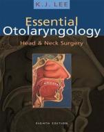 Essential Otolaryngology, 8/e di Keat-Jin Lee edito da Mcgraw-hill Education - Europe