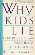 Why Kids Lie: How Parents Can Encourage Truthfulness di Paul Ekman edito da PENGUIN GROUP