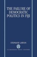 The Failure of Democratic Politics in Fiji di Stephanie Lawson edito da OXFORD UNIV PR