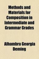 Methods And Materials For Composition In Intermediate And Grammar Grades di Alhambra Georgia Deming edito da General Books Llc