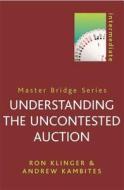 Understanding the Uncontested Auction di Ron Klinger, Andrew Kambites edito da CASSELL ACADEMIC