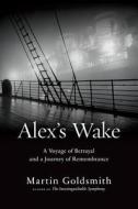 Alex\'s Wake di Martin Goldsmith edito da The Perseus Books Group