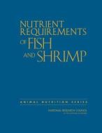 Nutrient Requirements of Fish and Shrimp di National Research Council, Division On Earth And Life Studies, Board On Agriculture And Natural Resourc edito da NATL ACADEMY PR