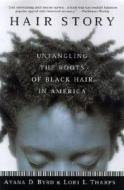 Hair Story: Untangling the Roots of Black Hair in America di Ayana D. Byrd, Lori L. Tharps edito da St. Martin's Griffin