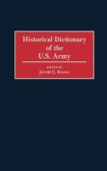 Historical Dictionary of the U.S. Army di Jerold E. Brown edito da Greenwood Press