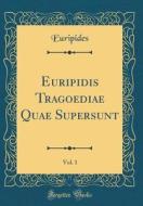 Euripidis Tragoediae Quae Supersunt, Vol. 1 (Classic Reprint) di Euripides edito da Forgotten Books