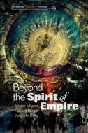 Beyond the Spirit of Empire di Nestor Miguez, Joerg Rieger, Jung Mo Sung edito da SCM Press