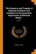 The Romance And Tragedy Of Banking; Problems And Incidents Of Governmental Supervision Of National Banks ..; Volume 1 di Thomas P Kane edito da Franklin Classics Trade Press