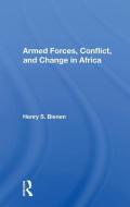 Armed Forces, Conflict, And Change In Africa di Henry S. Bienen edito da Taylor & Francis Ltd