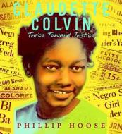 Claudette Colvin: Twice Toward Justice di Phillip M. Hoose edito da Farrar Straus Giroux
