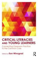 Critical Literacies and Young Learners di Ken Winograd edito da Routledge