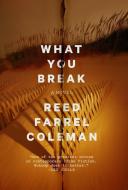 What You Break di Reed Farrel Coleman edito da G P PUTNAM SONS