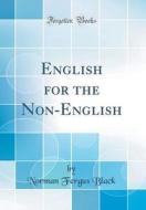English for the Non-English (Classic Reprint) di Norman Fergus Black edito da Forgotten Books