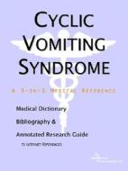 Cyclic Vomiting Syndrome - A Medical Dictionary, Bibliography, And Annotated Research Guide To Internet References di Icon Health Publications edito da Icon Group International