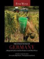 The Finest Wines of Germany: A Regional Guide to the Best Producers and Their Wines di Stephan Reinhardt edito da UNIV OF CALIFORNIA PR