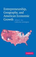 Entrepreneurship, Geography, and American Economic             Growth di Zoltan J. Acs, Catherine Armington edito da Cambridge University Press