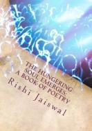 The Hungering Soul Emerges: A Book of Poetry di Rishi Jaiswal edito da Rishi Jaiswal