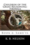 Children of the Great Reckoning, Firewall, Book 2: Samu'el di K. B. Nelson edito da Karunajoythi Books