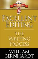 Excellent Editing: The Writing Process di William Bernhardt edito da BABYLON