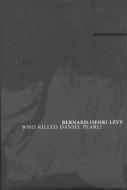 Who Killed Daniel Pearl? di Bernard-Henri Levy edito da Duckworth Overlook