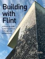 Building With Flint di David Smith edito da The Crowood Press Ltd