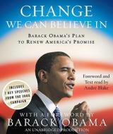 Change We Can Believe in: Barack Obama's Plan to Renew America's Promise di Barack Hussein Obama edito da Random House Audio Publishing Group