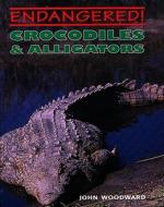 Crocodiles & Alligators di John Woodward edito da Cavendish Square Publishing