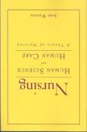 Nursing: Human Science and Human Care: A Theory of Nursing di Jean Watson edito da Jones & Bartlett Publishers