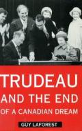 Trudeau and the End of a Canadian Dream di Guy Laforest edito da McGill-Queen's University Press