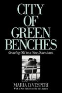 City of Green Benches di Maria D. Vesperi edito da Cornell University Press