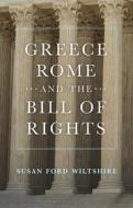 Greece, Rome, And The Bill Of Rights Volume 15 di Susan Ford Wiltshire edito da University Of Oklahoma Press