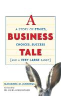 A Business Tale: A Story of Ethics, Choices, Success -- And a Very Large Rabbit di Marianne M. Jennings edito da Amacom