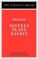 Novels Plays Essays: Max Frisch di Max Frisch, Peter Demetz edito da CONTINNUUM 3PL