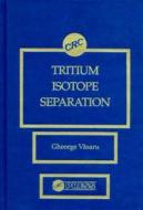 Tritium Isotope Separation di Gheorghe Vasaru edito da CRC Press