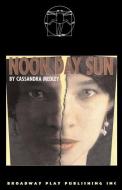 Noon Day Sun di Cassandra Medley edito da BROADWAY PLAY PUB INC (NY)