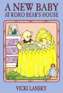 A New Baby at Koko Bear's House di Vicki Lansky edito da BOOK PEDDLERS