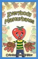Everybody Masturbates di Cristian Youngmiller edito da Rateabull Publishing