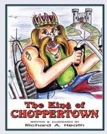 The King of Choppertown di Richard A. Heath edito da Wrb Publishing