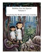 Bubbles You Are Special Volume 4: Exploring the World of Creepy Crawlies di Norma Jean edito da Norma Gangaram