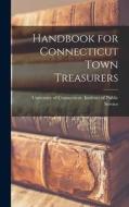 Handbook for Connecticut Town Treasurers edito da LIGHTNING SOURCE INC