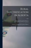 Rural Electrification in Alberta: A Report to the Research Council of Alberta.; 1944 edito da LIGHTNING SOURCE INC