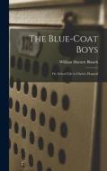 The Blue-Coat Boys; or, School Life in Christ's Hospital di William Harnett Blanch edito da LEGARE STREET PR
