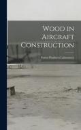 Wood in Aircraft Construction di Forest Products Laboratory edito da LEGARE STREET PR