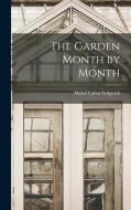 The Garden Month by Month di Mabel Cabot Sedgwick edito da LEGARE STREET PR