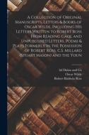 A Collection of Original Manuscripts, Letters & Books of Oscar Wilde, Including his Letters Written to Robert Ross From Reading Gaol and Unpublished L di Oscar Wilde, Robert Baldwin Ross, Ltd Dulau and Co edito da LEGARE STREET PR