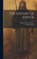 The History of Joshua di Thornley Smith edito da LEGARE STREET PR