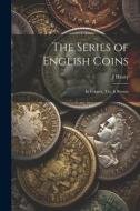 The Series of English Coins: In Copper, Tin, & Bronze di J. Henry edito da LEGARE STREET PR