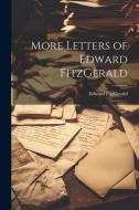 More Letters of Edward FitzGerald di Edward Fitzgerald edito da LEGARE STREET PR